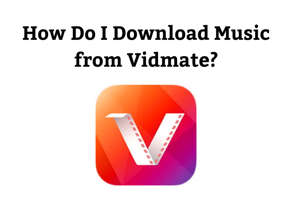 How Do I Download Music from Vidmate?