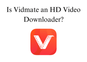 Is Vidmate an HD Video Downloader